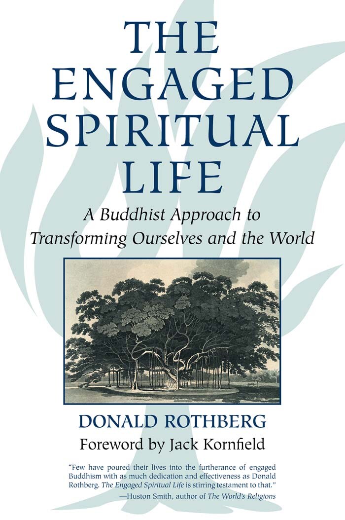 The Engaged Spiritual Life : A Buddhist Approach to Transforming Ourselves and the World